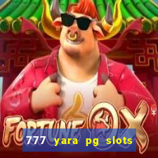 777 yara pg slots paga mesmo